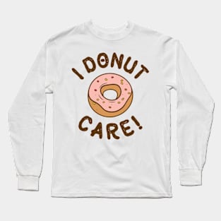 I Donut Care! Long Sleeve T-Shirt